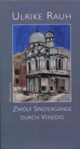 Zwölf Spaziergänge durch Venedig de Ulrike Rauh