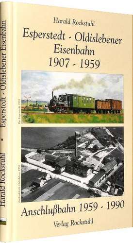 Esperstedt - Oldislebener Eisenbahn 1907 - 1959 de Harald Rockstuhl