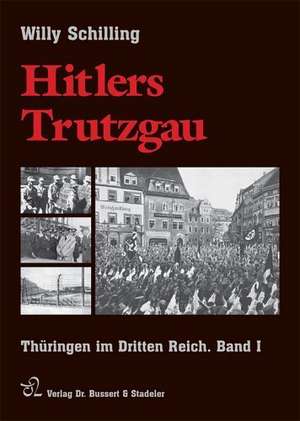 Hitlers Trutzgau. Thüringen im Dritten Reich 1. Vorkriegsjahre de Willy Schilling