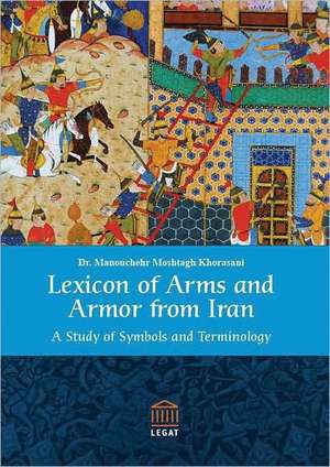 Lexicon of Arms and Armor from Iran de Manouchehr Moshtagh Khorasani