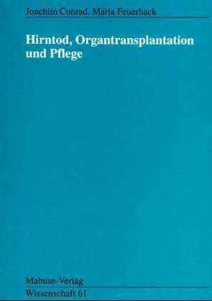 Hirntod, Organtransplantation und Pflege de Joachim Conrad