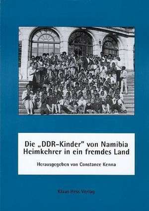 Die ' DDR-Kinder' von Namibia - Heimkehrer in ein fremdes Land de Constance Kenna