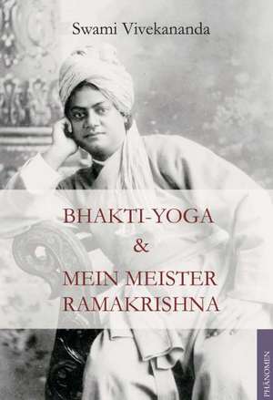 Bhakti-Yoga & Mein Meister Ramakrishna de Swami Vivekananda