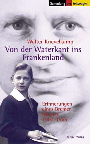 Von der Waterkant ins Frankenland de Walter Knevelkamp