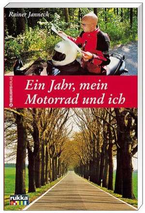 Ein Jahr, mein Motorrrad und ich de Rainer Janneck