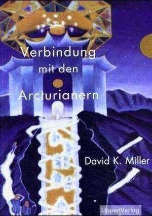 Verbindung mit den Arcturianern de David K. Miller