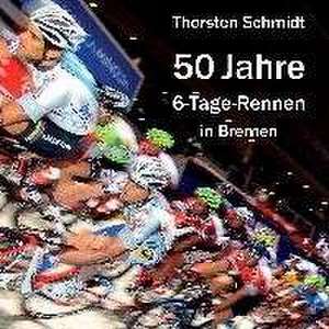 50 Jahre 6-Tage-Rennen in Bremen de Thorsten Schmidt