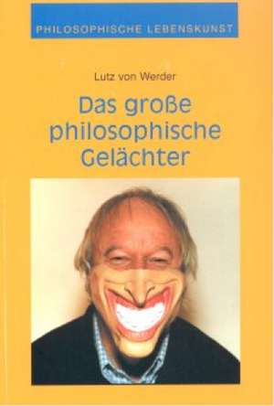 Philosophisches Gelächter für Hoffnungslose de Lutz von Werder