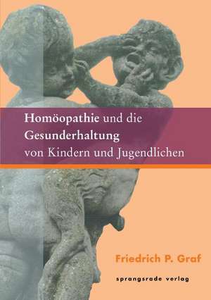 Homöopathie und die Gesunderhaltung von Kindern und Jugendlichen de Friedrich P. Graf