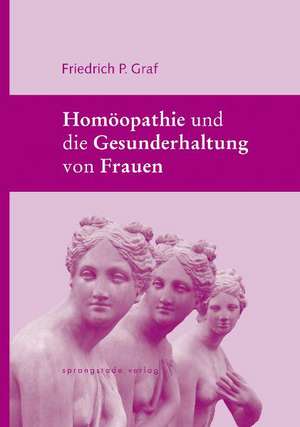 Homöopathie und die Gesunderhaltung von Frauen de Friedrich P. Graf