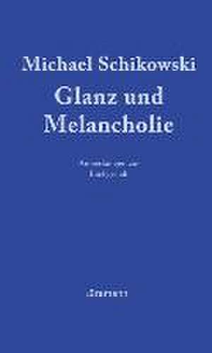 Glanz und Melancholie de Michael Schikowski