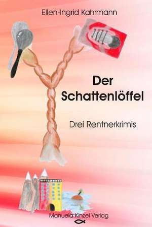 Der Schattenlöffel de Ellen-Ingrid Kahrmann