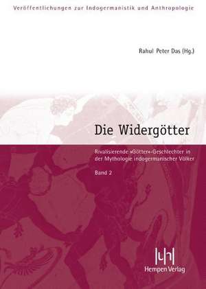 Die Widergotter: Rivalisierende Gotter-Geschlechter in Der Mythologie Indogermanischer Volker de Rahul Peter Das