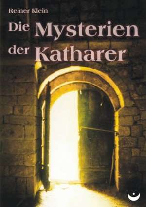 Die Mysterien der Katharer de Reiner Klein