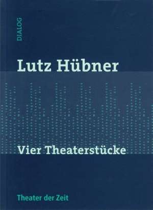 Vier Theaterstücke de Lutz Hübner