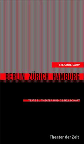 Berlin - Zürich - Hamburg de Stefanie Carp