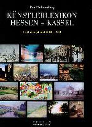 Künstlerlexikon Hessen-Kassel 1777-2000 mit den Malerkolonien Willingshausen und Kleinsassen de Paul Schmaling