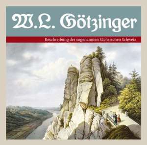 Beschreibung der sogenannten Sächsischen Schweiz de Wilhelm Lebrecht Götzinger