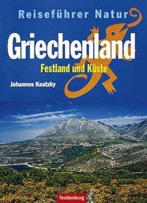 Griechenland. Festland und Küste. Reiseführer Natur de Johannes Kautzky