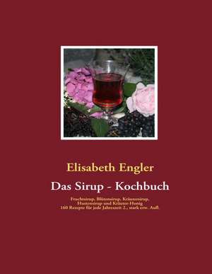 Das Sirup - Kochbuch de Elisabeth Engler