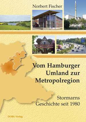 Vom Hamburger Umland zur Metropolregion: Stormarns Geschichte seit 1980 de Norbert Fischer