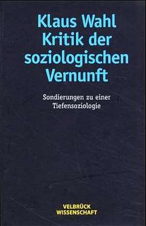 Kritik der soziologischen Vernunft de Klaus Wahl