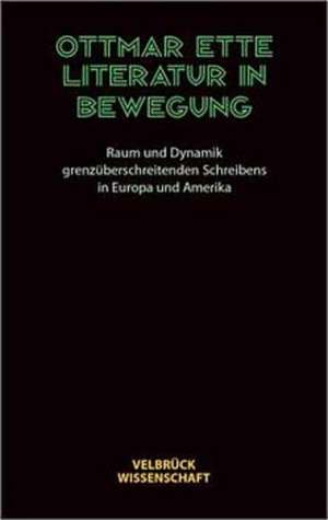 Literatur in Bewegung de Ottmar Ette