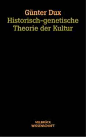 Historisch-genetische Theorie der Kultur. Studienausgabe de Günter Dux