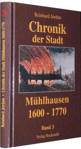 Chronik der Stadt Mühlhausen in Thüringen. BAND 3 (1600-1770) de Reinhard Jordan