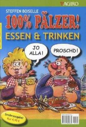 Boiselle, S: Essen & Trinken - 100% Pälzer! Sonderausgabe