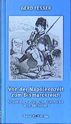 Von der Napoleonzeit zum Bismarckreich de Gerd Fesser