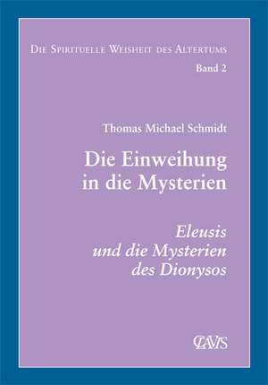 Die spirituelle Weisheit des Altertums. Band 2. Die Einweihung in die Mysterien de Thomas Michael Schmidt