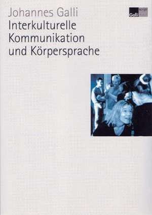 Interkulturelle Kommunikation und Körpersprache de Johannes Galli