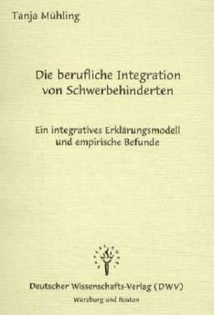 Die berufliche Integration von Schwerbehinderten de Tanja Mühling