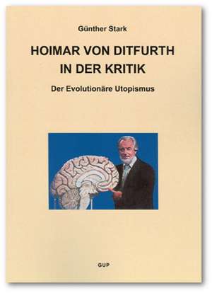 Hoimar von Ditfurth in der Kritik. Der Evolutionäre Utopismus de Günther Stark