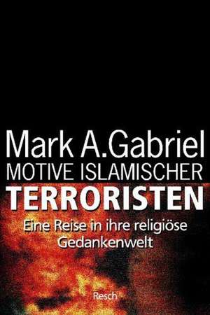 Motive islamischer Terroristen de Mark A. Gabriel