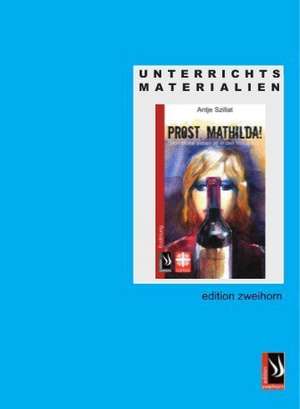 Unterrichtsmaterial für die 6. - 10. Klasse zu Prost, Mathilda! de Antje Szillat