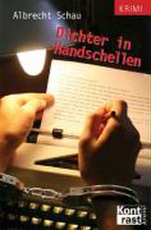 Dichter in Handschellen de Albrecht Schau