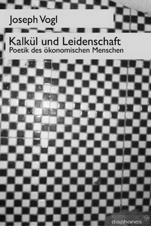 Kalkül und Leidenschaft de Joseph Vogl