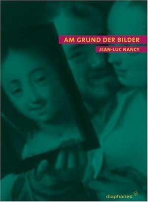 Am Grund der Bilder de Jean-Luc Nancy