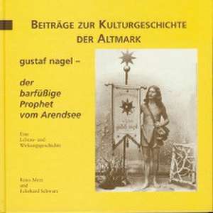 Gustaf Nagel - der barfüssige Prophet vom Arendsee de Reno Metz