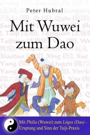 Mit Wuwei zum Dao de Peter Hubral