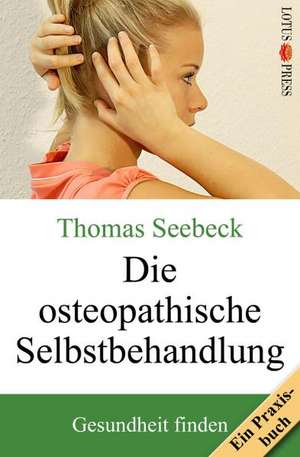 Die Osteopathische Selbstbehandlung: Gesprache Mit Sri Nisargadatta Maharaj de Thomas Seebeck