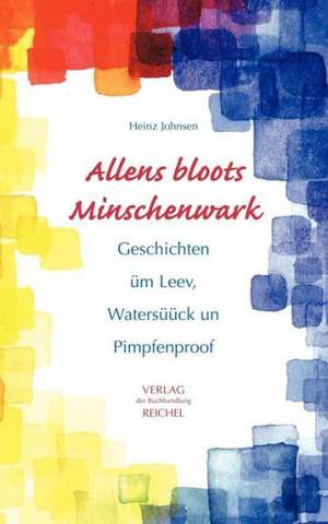 Allens bloots Minschenwark de Heinz Johnsen