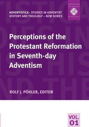 Perceptions of the Protestant Reformation in Seventh-day Adventism de Rolf Pöhler