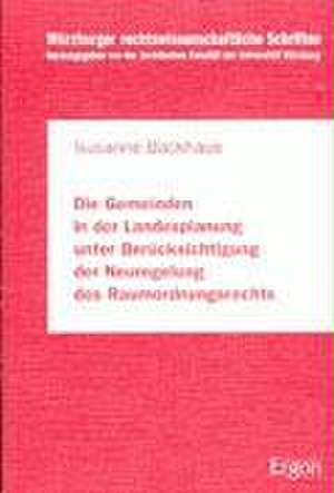 Die Gemeinden in der Landesplanung unter Berücksichtigung der Neuregelung des Raumordnungsrechts. Dissertation de Susanne Backhaus