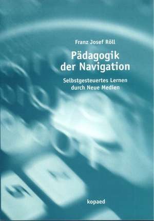 Pädagogik der Navigation de Franz-Josef Röll