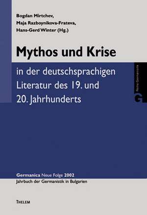 Mythos und Krise in der deutschsprachigen Literatur des 19. und 20. Jahrhunderts de Bogdan Mirtchev