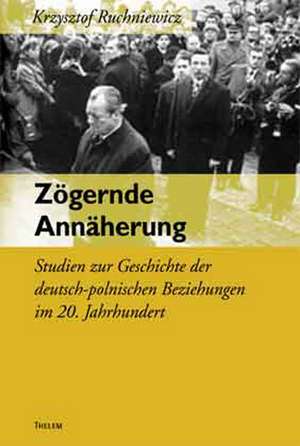 Zögernde Annäherung de Krzysztof Ruchniewicz