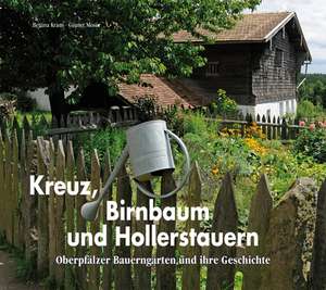 Kreuz, Birnbaum und Hollerstauern de Bettina Kraus